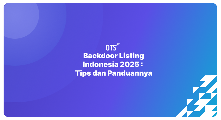 Backdoor Listing Indonesia 2025 : Tips dan Panduannya